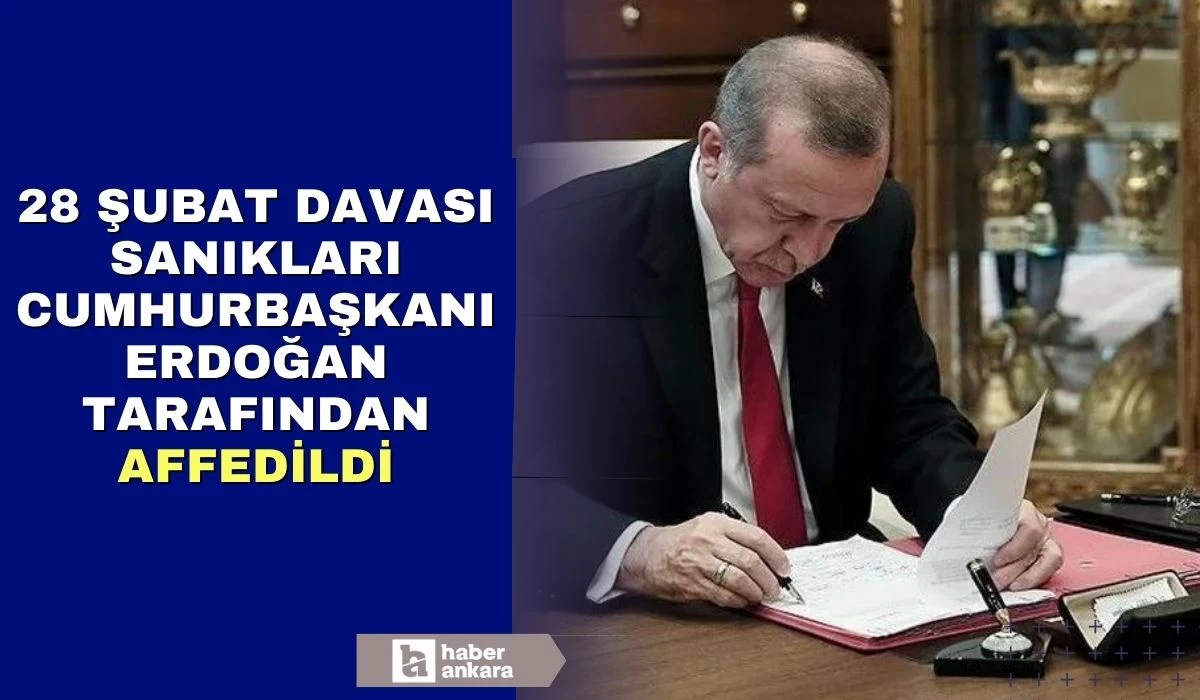 28 Şubat sanıkları Cumhurbaşkanı Erdoğan tarafından affedildi