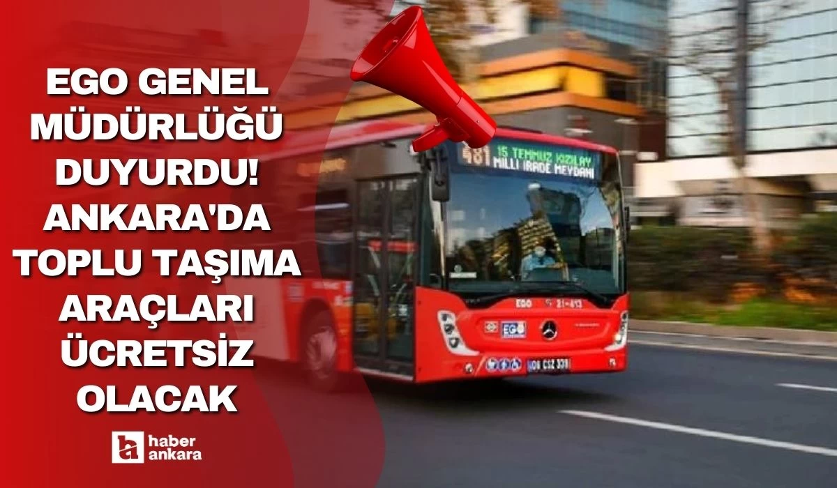 EGO Ankara'da toplu taşıma araçlarının ücretsiz olacağı tarihi duyurdu