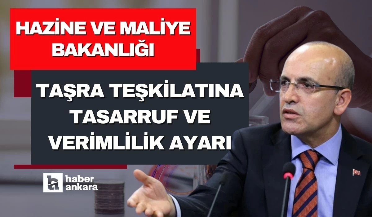 Bakan Şimşek duyurdu! Hazine ve Maliye Bakanlığı taşra teşkilatına tasarruf ve verimlilik ayarı