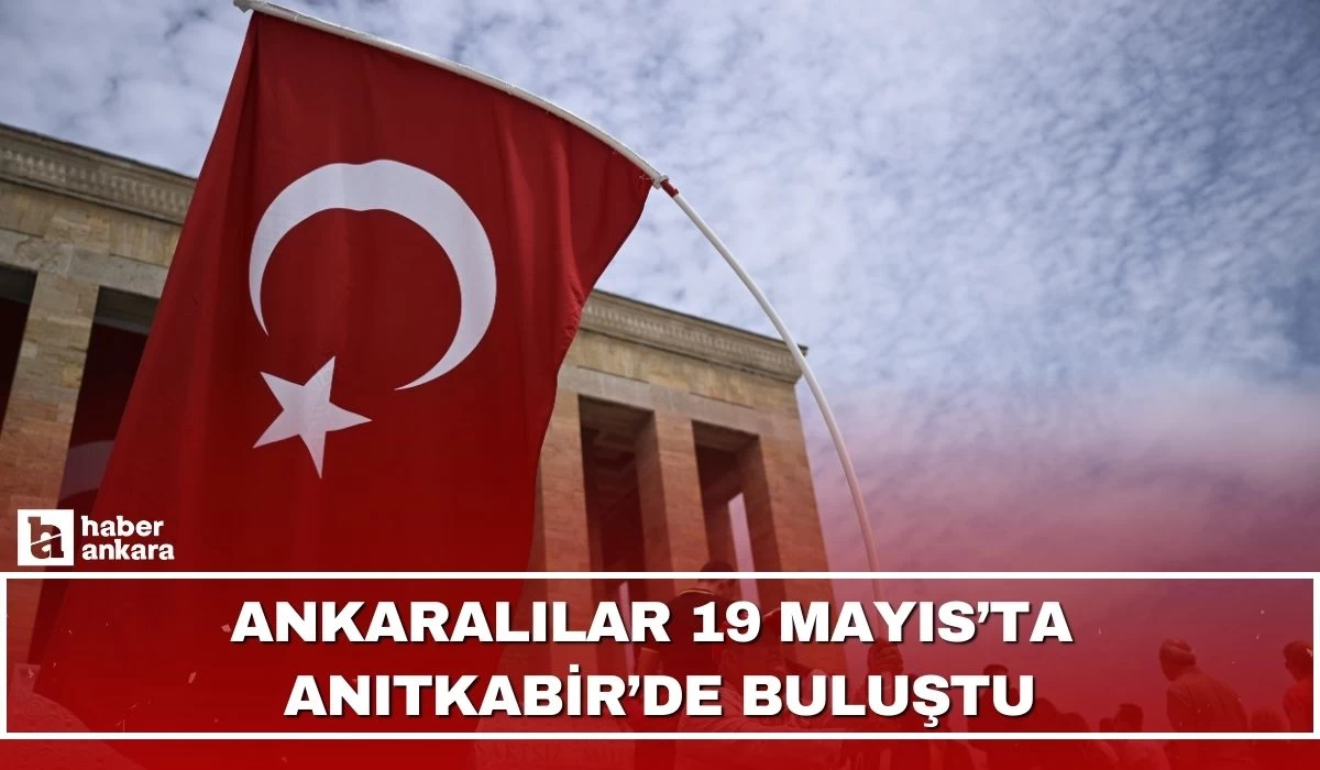 Ankaralılar 19 Mayıs'ta Anıtkabir'e akın etti!