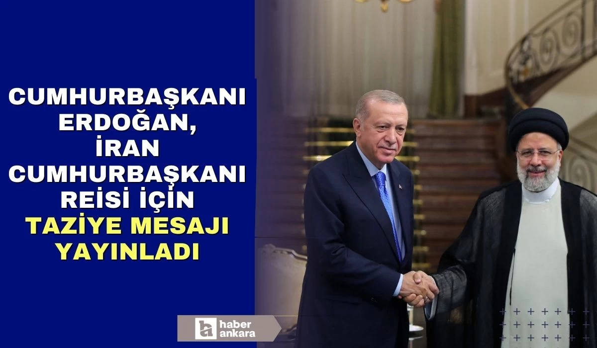 Cumhurbaşkanı Recep Tayyip Erdoğan İran Cumhurbaşkanı Reisi için taziye mesajı yayınladı