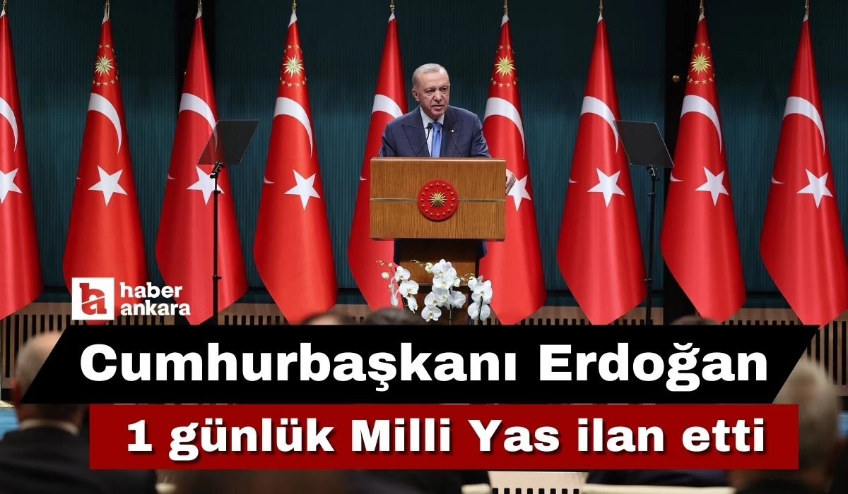 Cumhurbaşkanı Erdoğan Kabine toplantısı sonrası duyurdu! 1 günlük Milli Yas ilan edildi