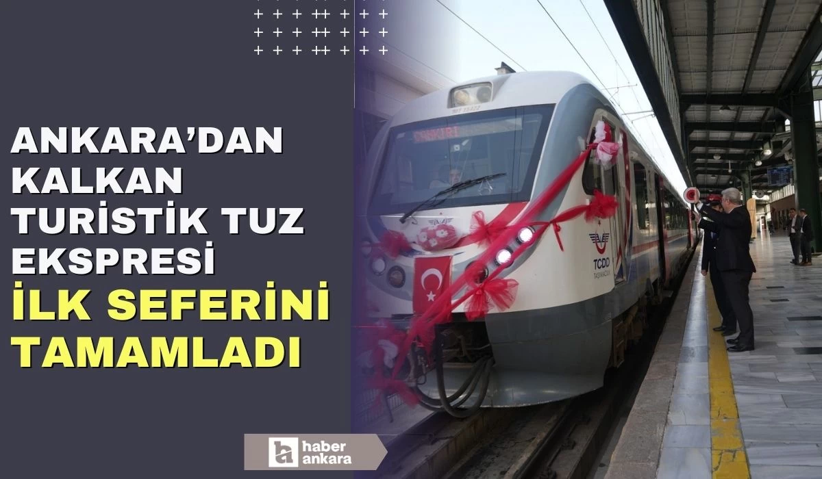 Ankara'dan Çankırı'ya giden Turistik Tuz Ekspresi ilk seferini tamamladı