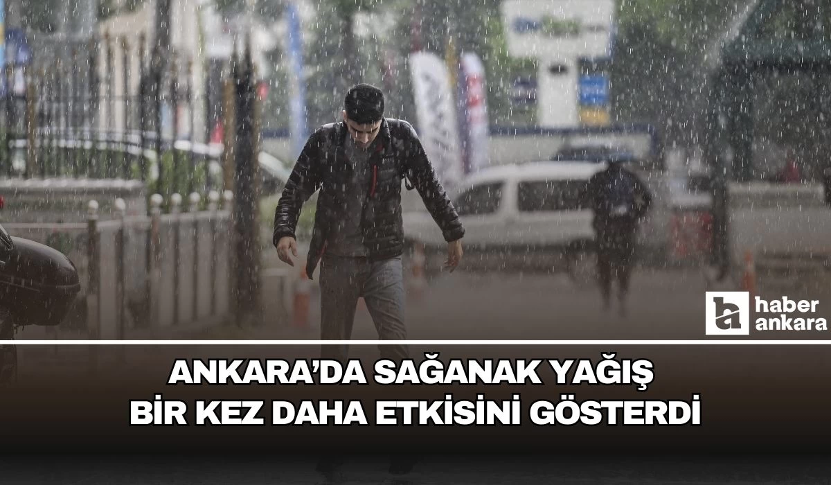 Ankara'da sağanak yağmur bir kez daha etkili oldu